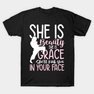 She is Beauty She is Grace She'll  Kick You In Your Face T-Shirt